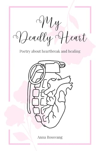 My Deadly Heart: Poetry about heartbreak and healing My Deadly Heart: Poetry about heartbreak and healing von Licentia Forlag