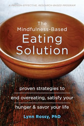 The Mindfulness-Based Eating Solution: Proven Strategies to End Overeating, Satisfy Your Hunger, and Savor Your Life