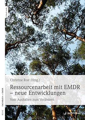 Ressourcenarbeit mit EMDR – neue Entwicklungen: Vom Aushalten zum Verändern Ressourcenarbeit mit EMDR – neue Entwicklungen: Vom Aushalten zum Verändern von Junfermann Verlag