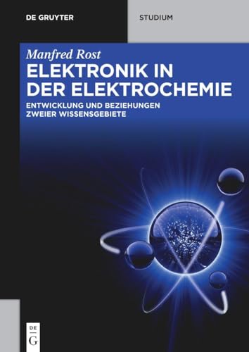 Elektronik in der Elektrochemie: Entwicklung und Beziehung zweier Wissensgebiete (De Gruyter STEM)