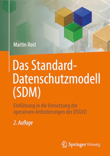 Das Standard-Datenschutzmodell (SDM): Einführung in die Umsetzung der operativen Anforderungen der DSGVO von Springer Vieweg