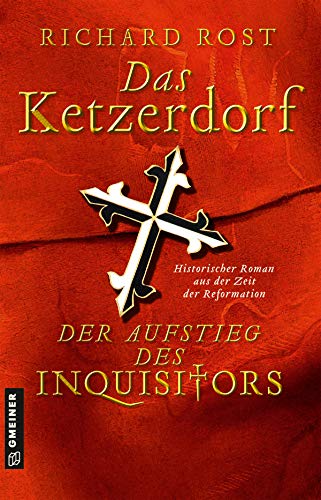 Das Ketzerdorf - Der Aufstieg des Inquisitors: Historischer Roman aus der Zeit der Reformation (Otto von Gemmingen) (Historische Romane im GMEINER-Verlag) von Gmeiner Verlag