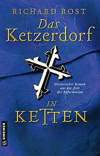 Das Ketzerdorf - In Ketten: Historischer Roman aus der Zeit der Reformation (Bischof Otto von Gemmingen) von Gmeiner Verlag