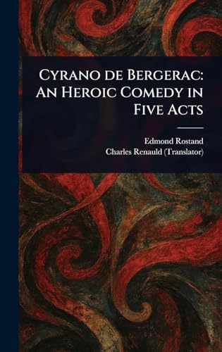 Cyrano De Bergerac: An Heroic Comedy in Five Acts Cyrano De Bergerac: An Heroic Comedy in Five Acts von Anson Street Press