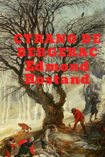 Cyrano de Bergerac: A Heroic Comedy in Five Acts