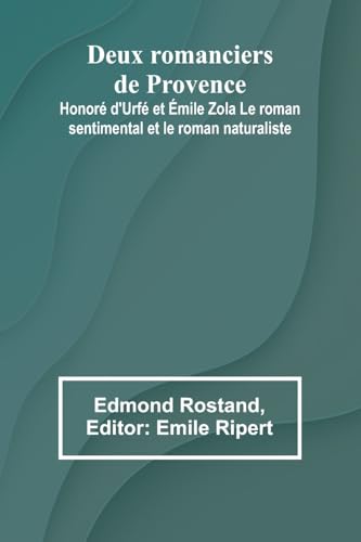 Deux romanciers de Provence: Honoré d'Urfé et Émile Zola Le roman sentimental et le roman naturaliste Deux romanciers de Provence: Honoré d'Urfé et Émile Zola Le roman sentimental et le roman naturaliste von Alpha Edition