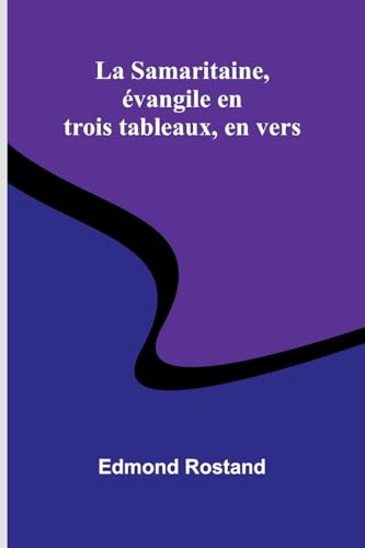 La Samaritaine, évangile en trois tableaux, en vers La Samaritaine, évangile en trois tableaux, en vers von Alpha Edition