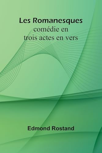 Les Romanesques: comédie en trois actes en vers Les Romanesques: comédie en trois actes en vers von Alpha Edition