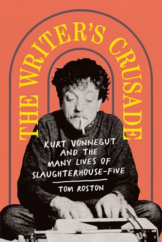 The Writer's Crusade: Kurt Vonnegut and the Many Lives of Slaughterhouse-Five (Books About Books)