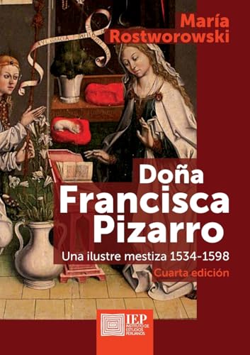 Doña Francisca Pizarro: Una ilustre mestiza 1534-1598 von Instituto de Estudios Peruanos (IEP)