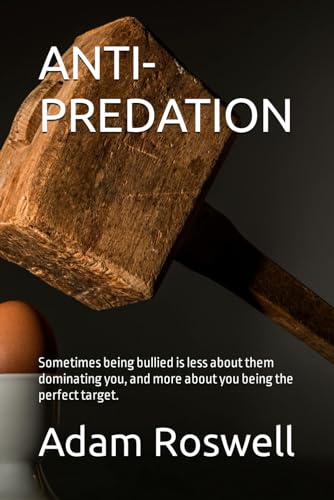 ANTI-PREDATION: Sometimes being bullied is less about them dominating you, and more about you being the perfect target.