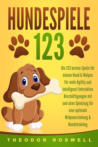 HUNDESPIELE: Die 123 besten Spiele für deinen Hund & Welpen für mehr Agility und Intelligenz! Interaktive Beschäftigungen mit und ohne Spielzeug für eine optimale Welpenerziehung & Hundetraining von EoB
