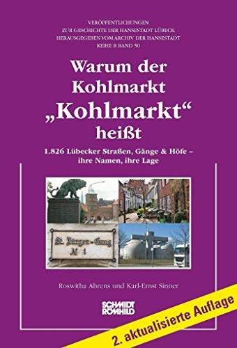 Warum der Kohlmarkt "Kohlmarkt" heißt: 1.826 Lübecker Straßen, Gänge & Höfe - ihre Namen, ihre Lage von Schmidt - Roemhild