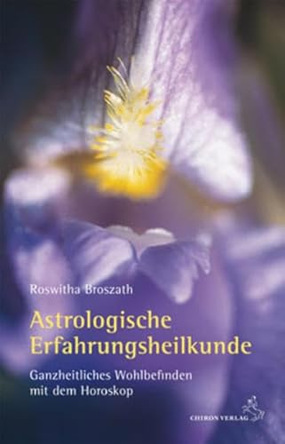 Astrologische Erfahrungsheilkunde: Ganzheitliches Wohlbefinden mit dem Horoskop (Standardwerke der Astrologie)