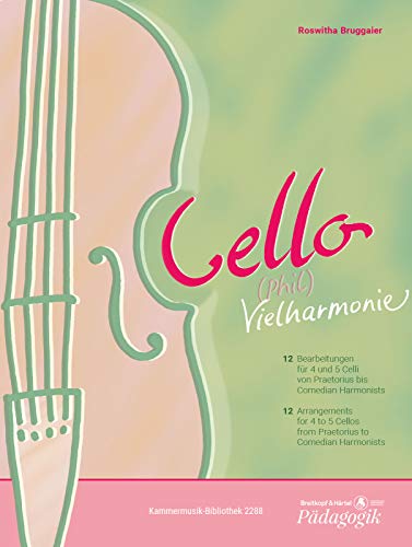 Cello-Phil-Vielharmonie: 12 Bearbeitungen für 4 und 5 Celli von Praetorius bis Comedian Harmonists. Partitur, Stimmensatz Cello-Phil-Vielharmonie: 12 Bearbeitungen für 4 und 5 Celli von Praetorius bis Comedian Harmonists. Partitur, Stimmensatz
