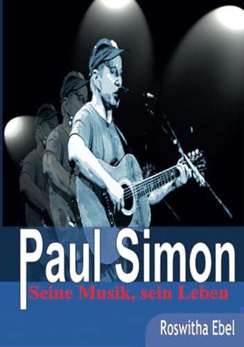 Paul Simon - seine Musik, sein Leben Paul Simon - seine Musik, sein Leben