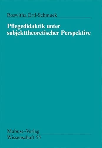 Pflegedidaktik unter subjekttheoretischer Perspektive (Mabuse-Verlag Wissenschaft) von Mabuse
