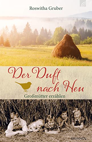 Der Duft nach Heu: Großmütter erzählen von Brunnen-Verlag GmbH