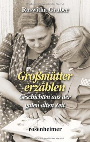 Großmütter erzählen - Geschichten aus der guten alten Zeit