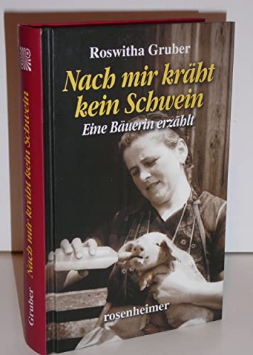 Nach mir kräht kein Schwein - Eine Bäuerin erzählt von Rosenheimer Verlagshaus