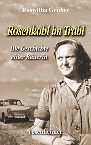 Rosenkohl im Trabi - Als Bäuerin in der DDR