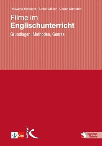 Filme im Englischunterricht: Grundlagen, Methoden, Genres: Grundlagen, Methoden, Anregungen für die Unterrichtspraxis