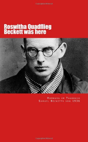 Beckett was here: Hamburg im Tagebuch Samuel Becketts von 1936 von CreateSpace Independent Publishing Platform