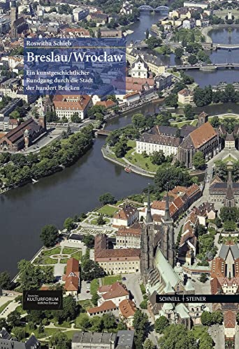 Breslau/Wroclaw: Ein kunstgeschichtlicher Rundgang durch die Stadt der hundert Brücken (Große Kunstführer / Große Kunstführer / Potsdamer Bibliothek östliches Europa) von Schnell & Steiner GmbH