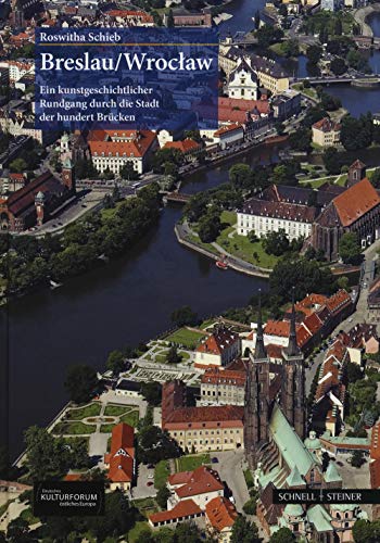 Breslau/Wroclaw: Ein kunstgeschichtlicher Rundgang durch die Stadt der hundert Brücken (Große Kunstführer / Große Kunstführer / Potsdamer Bibliothek östliches Europa)