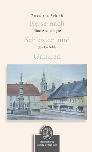 Reise nach Schlesien und Galizien: Eine Archäologie des Gefühls