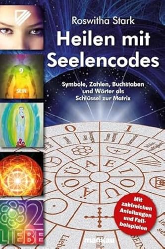 Heilen mit Seelencodes. Symbole, Zahlen, Buchstaben und Wörter als Schlüssel zur Matrix: Mit zahlreichen Anleitungen und Fallbeispielen Heilen mit Seelencodes. Symbole, Zahlen, Buchstaben und Wörter als Schlüssel zur Matrix: Mit zahlreichen Anleitungen und Fallbeispielen