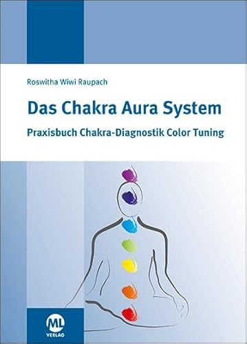 Das Chakra Aura System: Praxisbuch Chakra-Diagnositk Color Tuning von Mediengruppe Oberfranken
