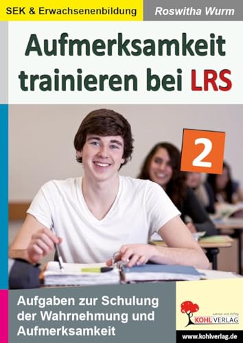 Aufmerksamkeit trainieren bei LRS: Aufgaben zur Schulung der Wahrnehmung und Aufmerksamkeit von Kohl Verlag