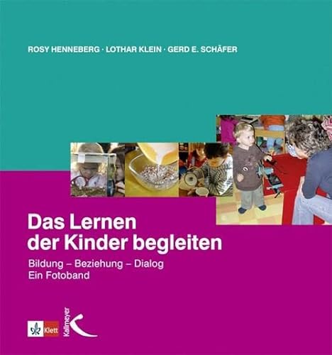 Das Lernen der Kinder begleiten: Bildung, Beziehung, Dialog. Ein Fotoband. von Kallmeyer'sche Verlags-