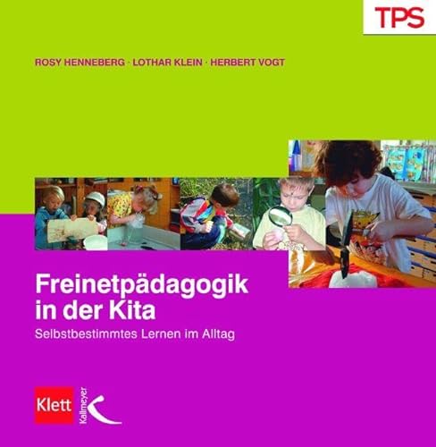 Freinetpädagogik in der Kita: Selbstbestimmtes Lernen im Alltag von Kallmeyer'sche Verlags-