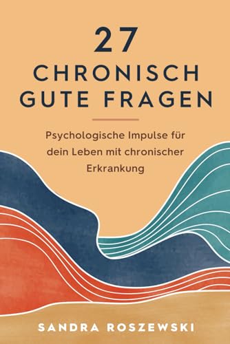 27 chronisch gute Fragen: Psychologische Impulse für dein Leben mit chronischer Erkrankung 27 chronisch gute Fragen: Psychologische Impulse für dein Leben mit chronischer Erkrankung