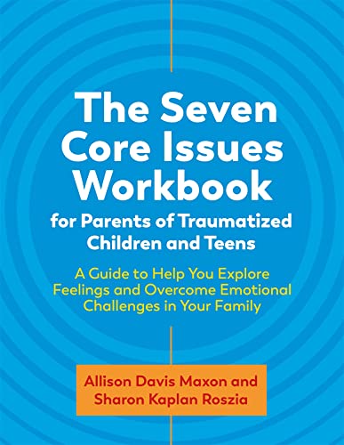 The Seven Core Issues Workbook for Parents of Traumatized Children and Teens: A Guide to Help You Explore Feelings and Overcome Emotional Challenges in Your Family von Jessica Kingsley Publishers