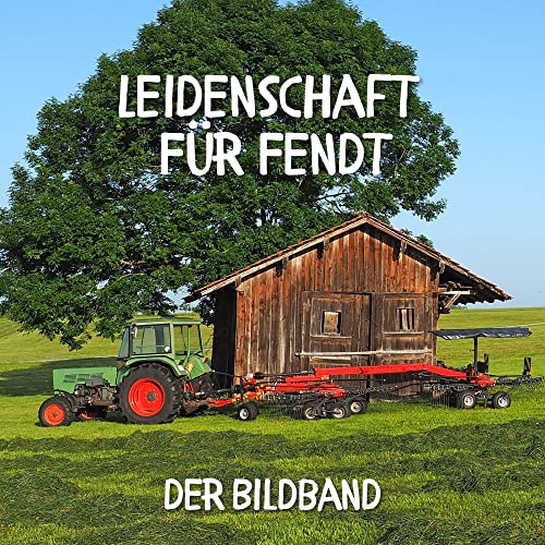 Leidenschaft für Fendt: Der Bildband von 27 Amigos