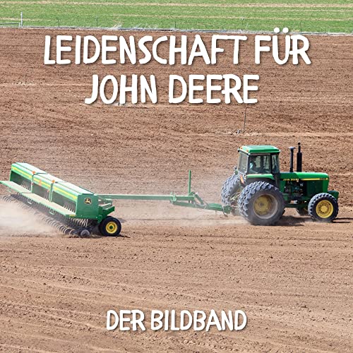 Leidenschaft für John Deere: Der Bildband von 27amigos