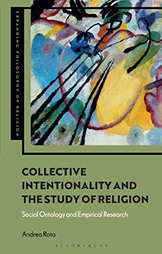 Collective Intentionality and the Study of Religion: Social Ontology and Empirical Research (Expanding Philosophy of Religion) von Bloomsbury Academic