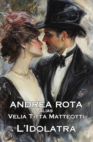 L'idolatra: di Andrea Rota alias Velia Titta Matteotti von Independently published