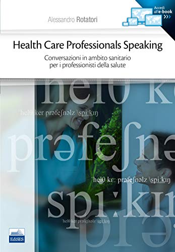 Health care professionals speaking. Conversazioni in ambito sanitario per i professionisti della salute von Edises
