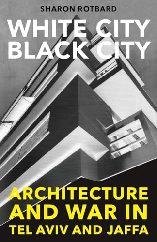 White City, Black City: Architecture and War in Tel Aviv and Jaffa