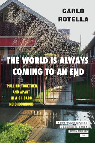The World Is Always Coming to an End: Pulling Together and Apart in a Chicago Neighborhood (Chicago Visions and Revisions)