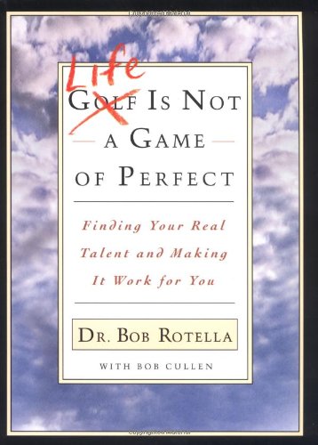 Life is Not a Game of Perfect: Finding Your Real Talent and Making It Work for You: Find Your Real Talent and Make it Work for You