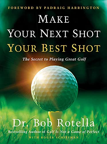 Make Your Next Shot Your Best Shot: The Secret to Playing Great Golf von Simon & Schuster
