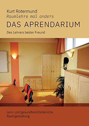 Das Aprendarium: Lern- und gesundheitsfördernde Klassenraumgestaltung von Books on Demand