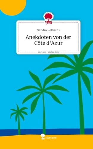 Anekdoten von der Côte d'Azur. Life is a Story - story.one von story.one publishing