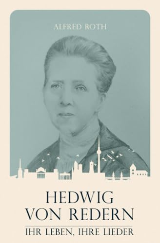 Hedwig von Redern: Ihr Leben, ihre Lieder (Christliche Biografien) von edition predigt.archiv