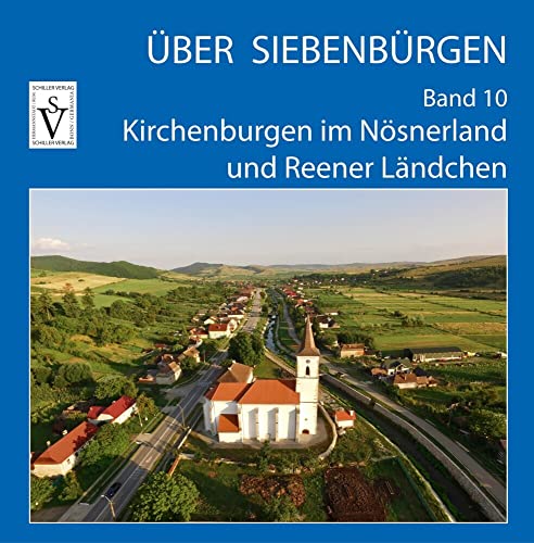 Über Siebenbürgen - Band 10: Kirchenburgen im Nösnerland und Reener Ländchen (Über Siebenbürgen: Bildbände mit Luftaufnahmen der Kirchenburgen)